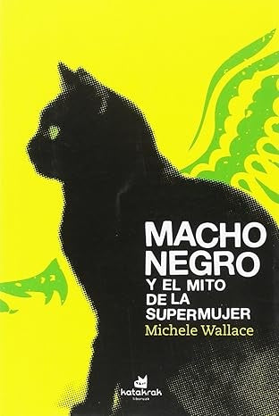 MACHO NEGRO Y EL MITO DE LA SUPERMUJER | MICHELE WALLACE