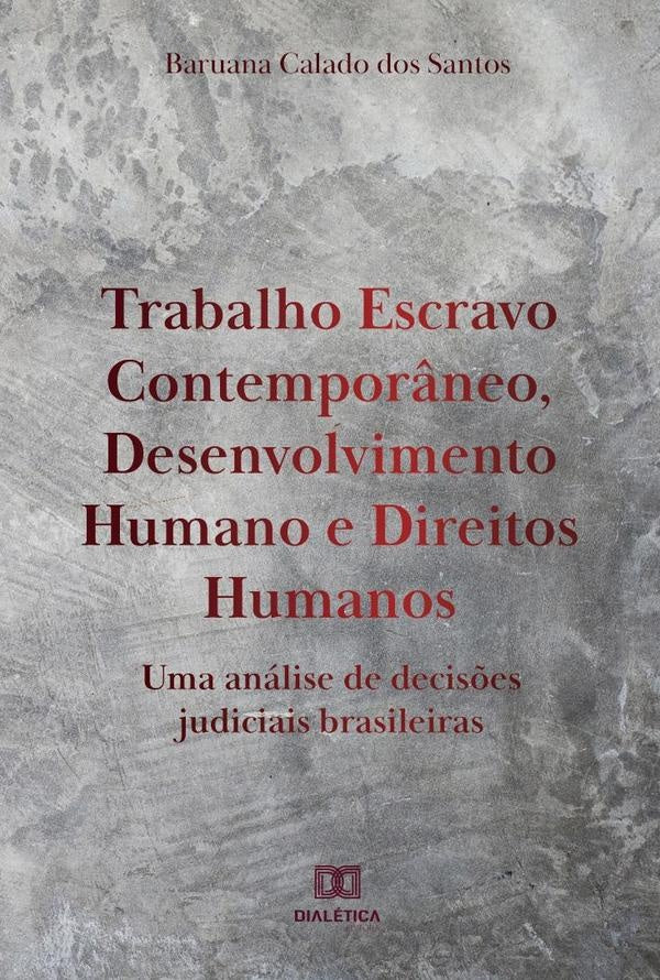 Trabalho Escravo Contempor?neo, Desenvolvimento Humano e Direitos Humanos | BaruanaCaladodos Santos