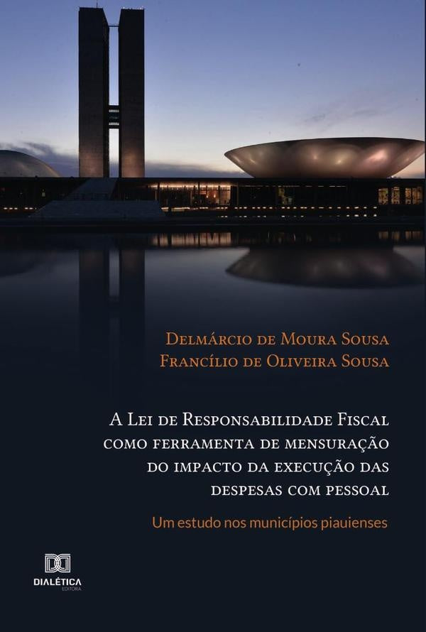 A Lei de Responsabilidade Fiscal como ferramenta de mensura??o do impacto da execu??o das despesas c | DelmarciodeMoura Sousa