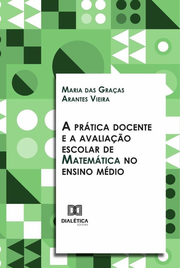 A pratica docente e a avalia??o escolar de Matematica no ensino medio | MariadasGra?asArantes Vieira