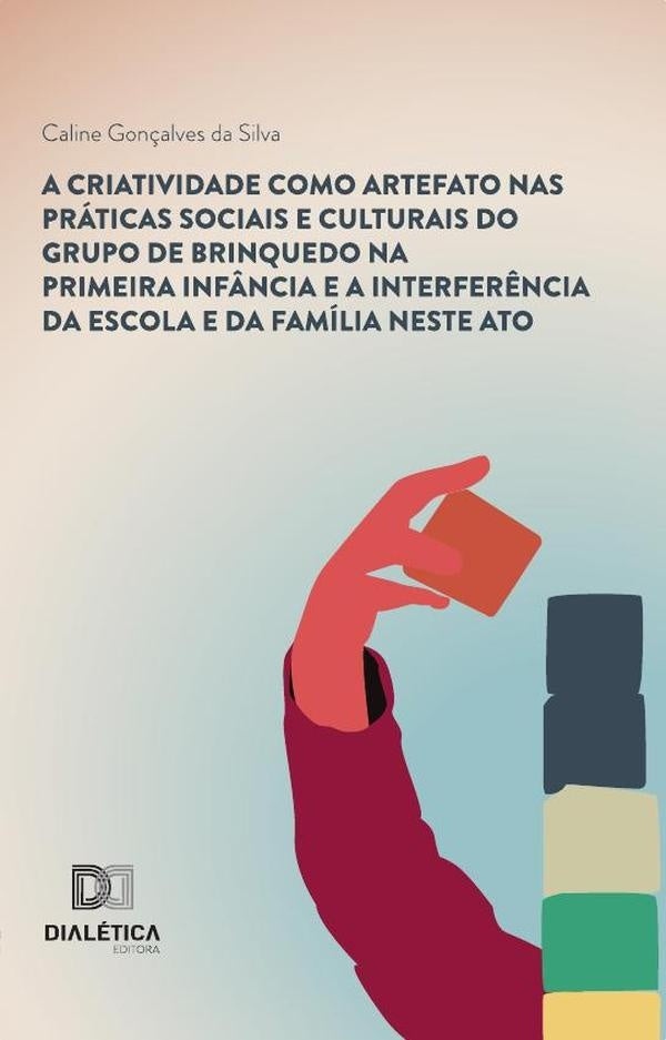 A criatividade como artefato nas praticas sociais e culturais do grupo de brinquedo na primeira inf? | CalineGon?alvesda Silva
