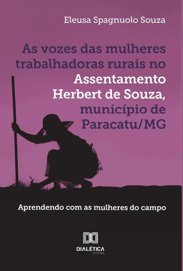 As vozes das mulheres trabalhadoras rurais no Assentamento Herbert de Souza, municipio de Paracatu/M | EleusaSpagnuolo Souza