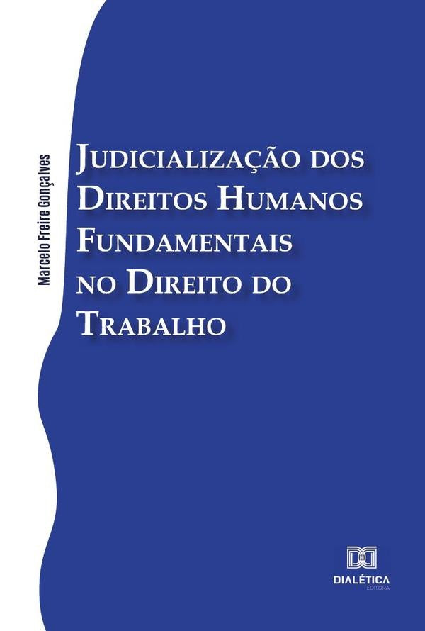 Judicializa??o dos Direitos Humanos Fundamentais no Direito do Trabalho | MarceloFreire Gon?alves