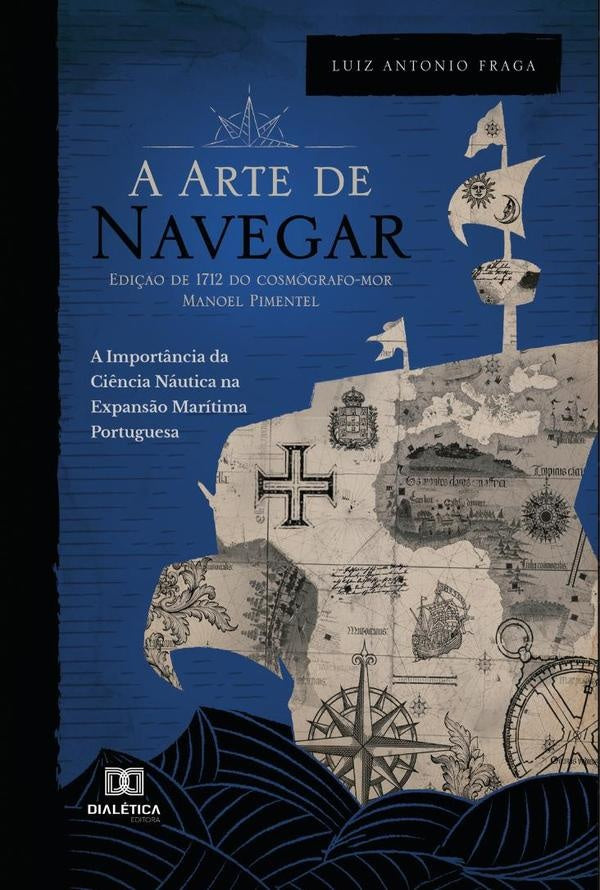 A Arte de Navegar (Edi??o de 1712) do Cosmografo-Mor Manoel Pimentel | LuizAntonio Fraga