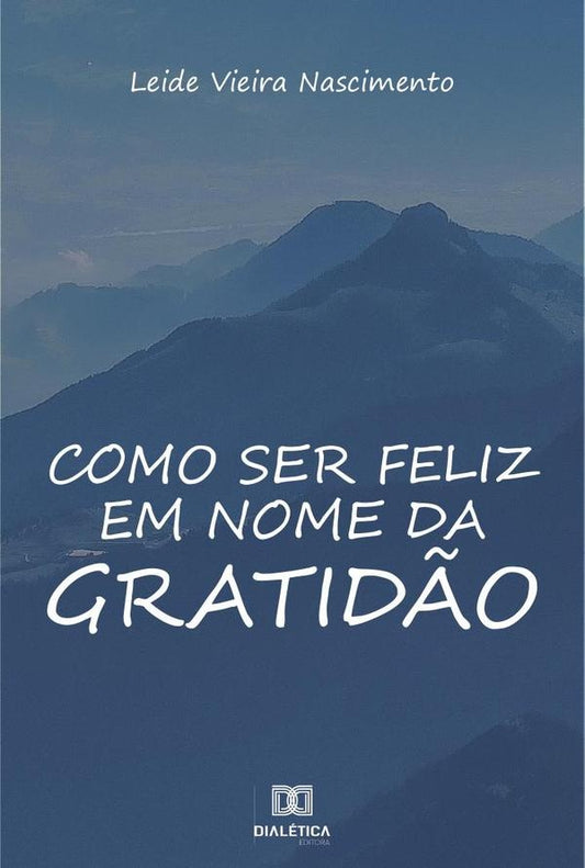 Como ser feliz em nome da gratid?o | LeideVieira Nascimento