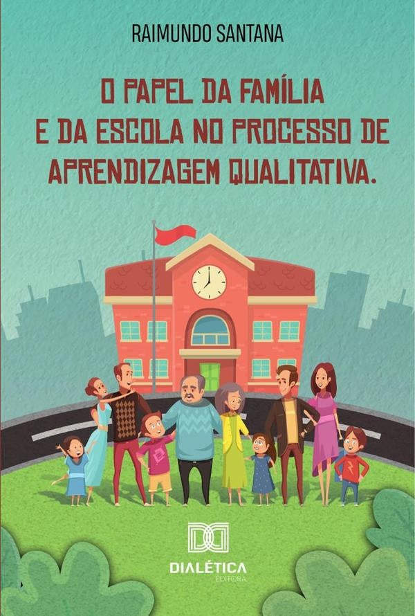 O papel da familia e da escola no processo de aprendizagem qualitativa | Raimundo Santana