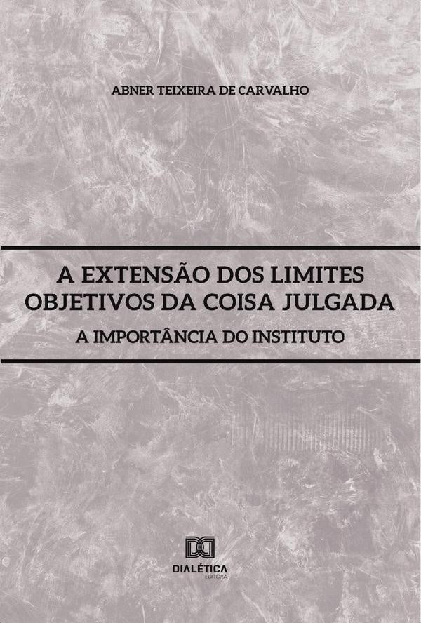 A extens?o dos limites objetivos da coisa julgada | AbnerTeixeirade Carvalho