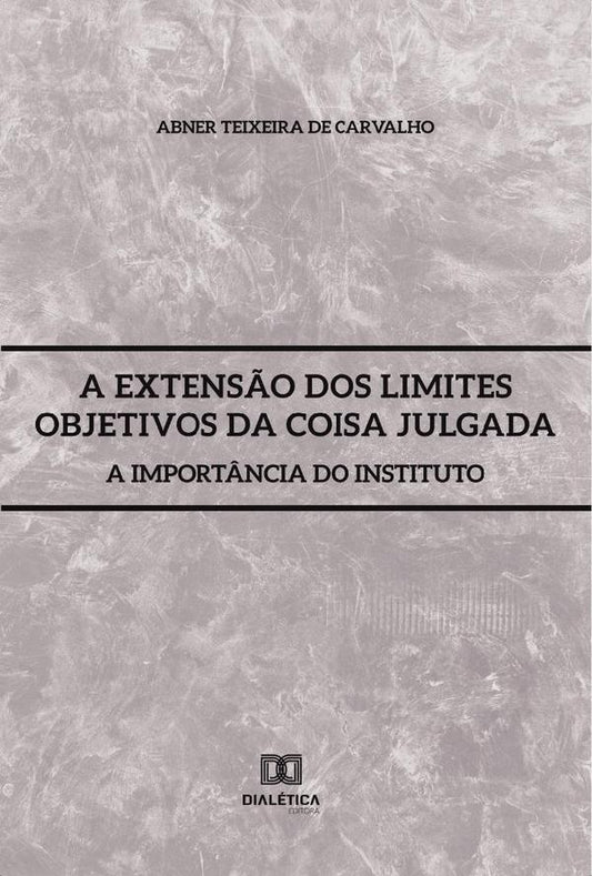 A extens?o dos limites objetivos da coisa julgada | AbnerTeixeirade Carvalho