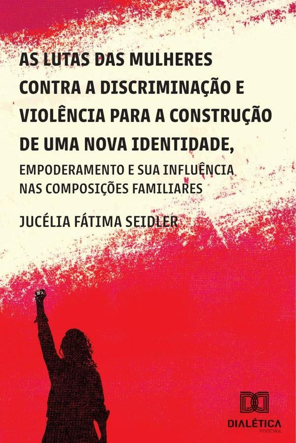 As lutas das mulheres contra a discrimina??o e viol?ncia para a constru??o de uma nova identidade, e | JuceliaFatima Seidler