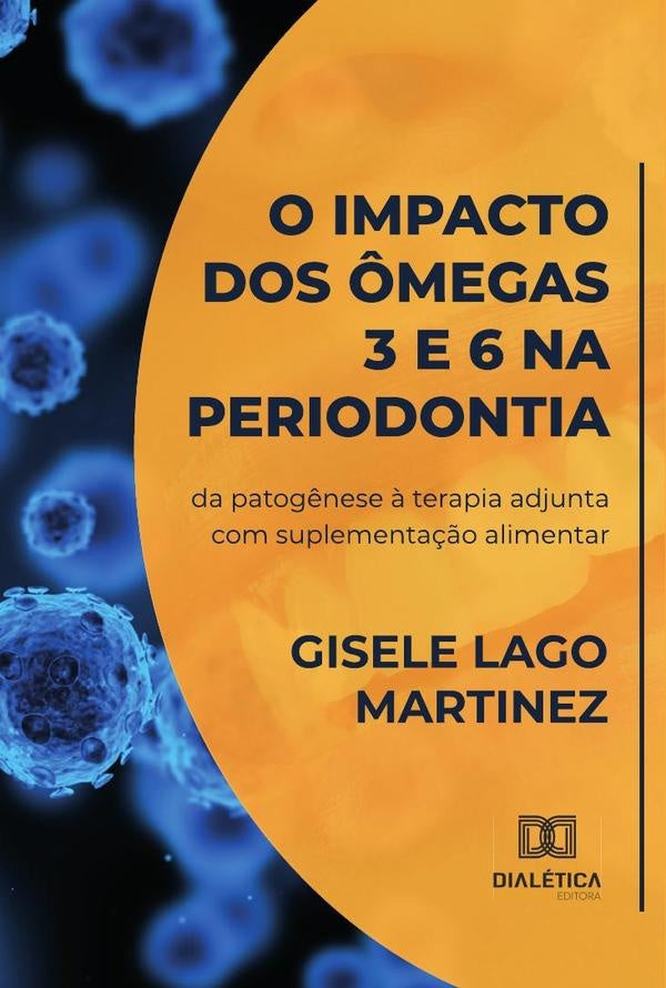 O impacto dos ?megas 3 e 6 na periodontia | GiseleLago Martinez