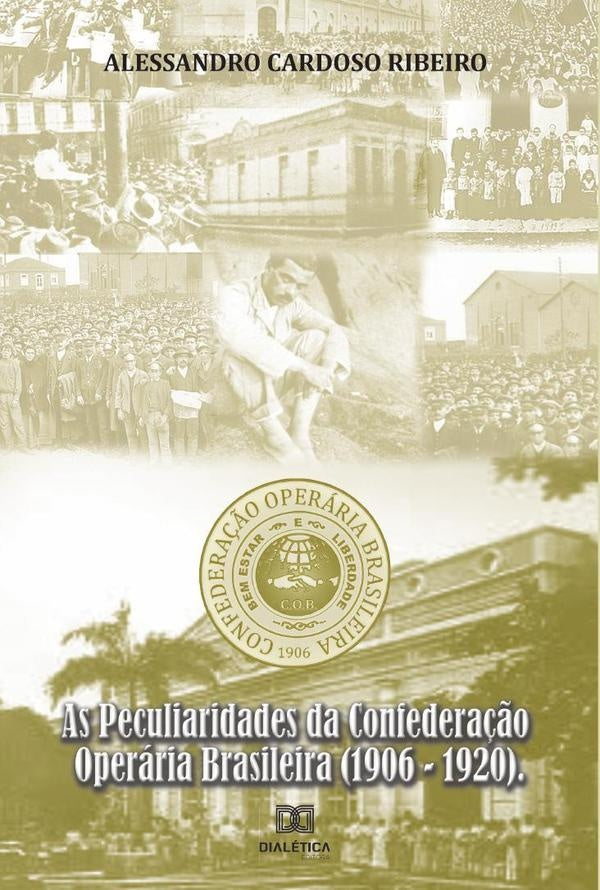 As Peculiaridades da Confedera??o Operaria Brasileira (1906-1920) | AlessandroCardoso Ribeiro