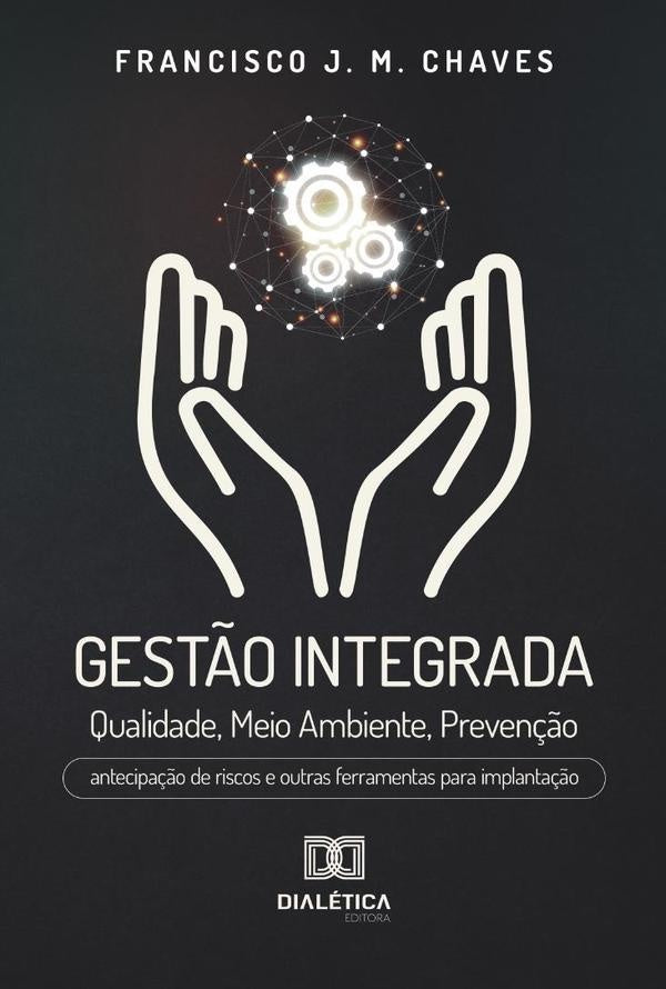 Gest?o Integrada: Qualidade, Meio Ambiente, Preven??o | FranciscoJoseMoreira Chaves
