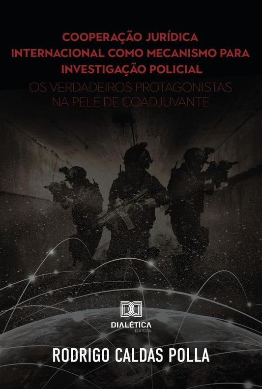 Coopera??o juridica internacional como mecanismo para investiga??o policial | RodrigoCaldas Polla