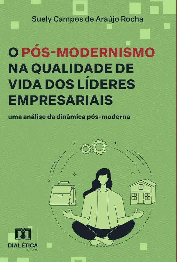 O Pos-Modernismo na Qualidade de Vida dos Lideres Empresariais | SuelyCamposdeAraujo Rocha
