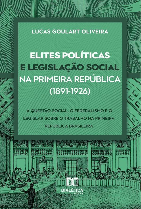Elites politicas e legisla??o social na Primeira Republica (1891-1926) | LucasGoulart Oliveira