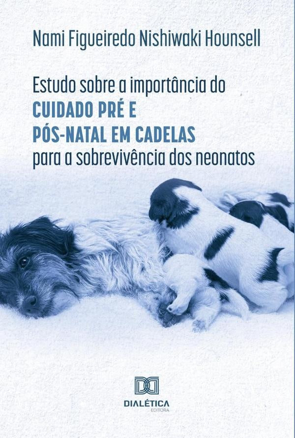 Estudo sobre a import?ncia do cuidado pre e pos-natal em cadelas para a sobreviv?ncia dos neonatos | NamiFigueiredoNishiwaki Hounsell