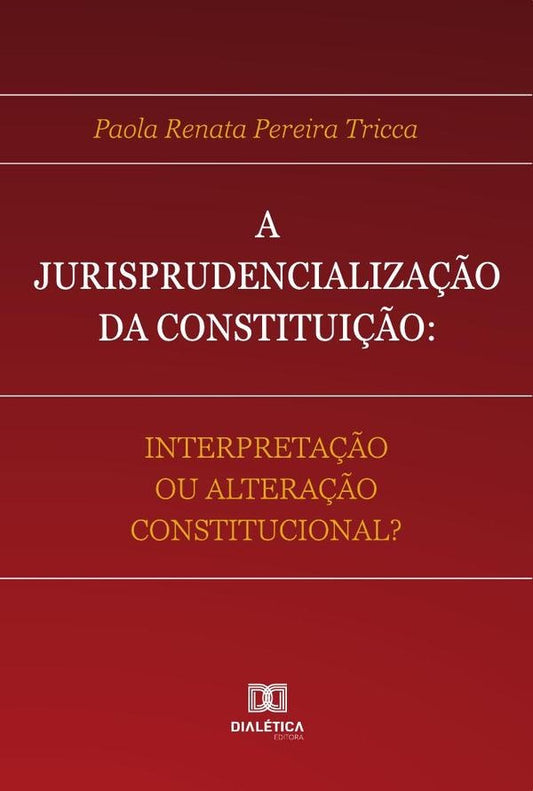 A Jurisprudencializa??o da Constitui??o | PaolaRenataPereira Tricca