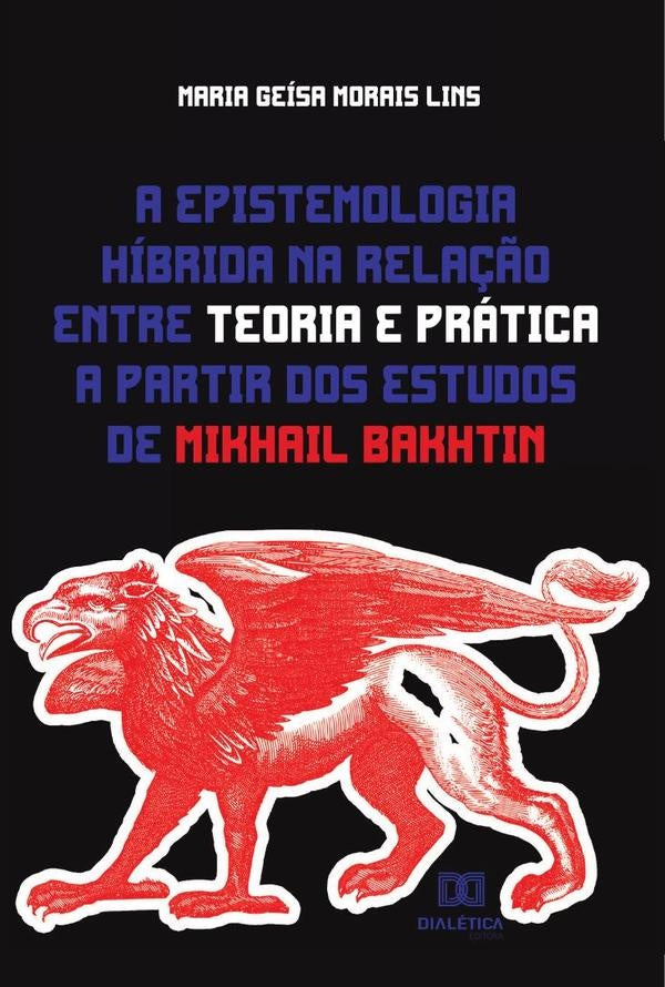 A epistemologia hibrida na rela??o entre teoria e pratica a partir dos estudos de Mikhail Bakhtin | MariaGeisaMorais Lins