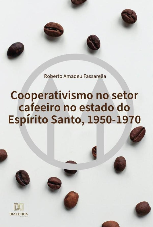 Cooperativismo no setor cafeeiro no estado do Espirito Santo, 1950-1970 | RobertoAmadeu Fassarella