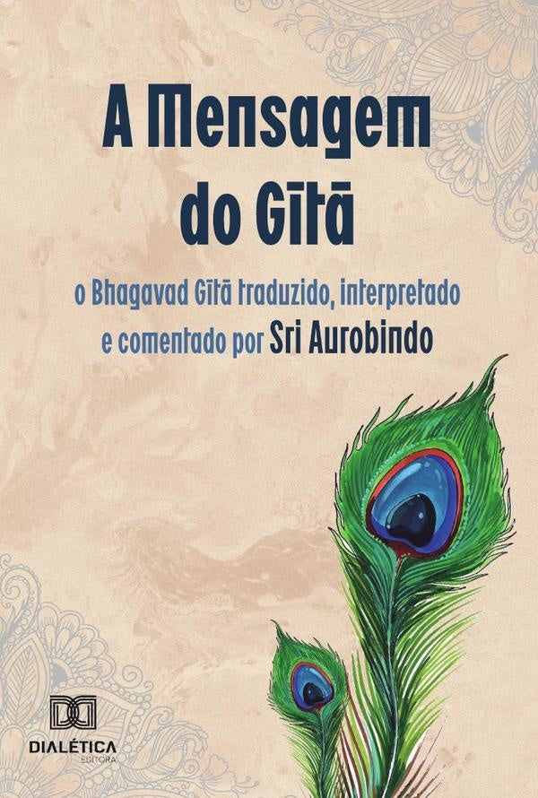 A Mensagem do Gita: o Bhagavad Gita traduzido, interpretado e comentado por Sri Aurobindo | Sri Aurobindo