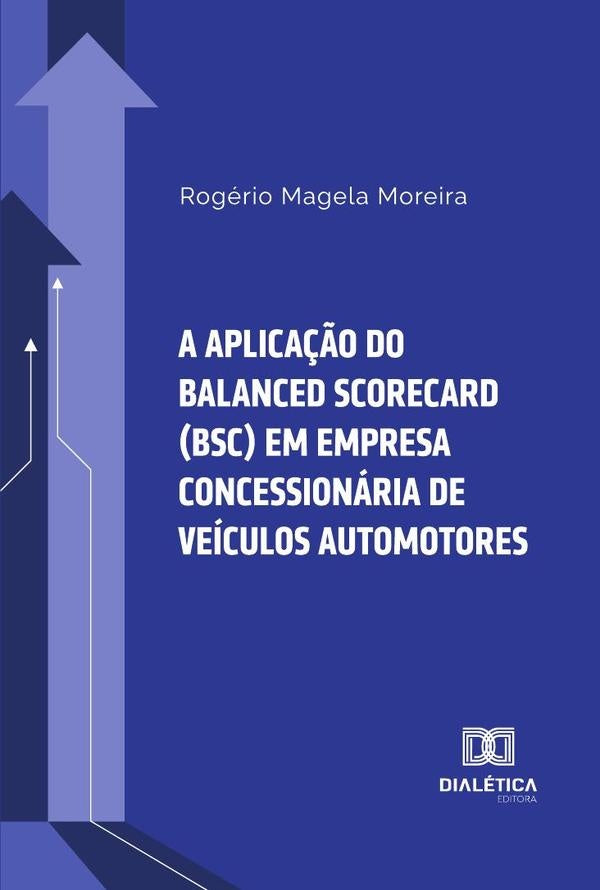 A aplica??o do Balanced Scorecard (BSC) em empresa concessionaria de veiculos automotores | RogerioMagela Moreira
