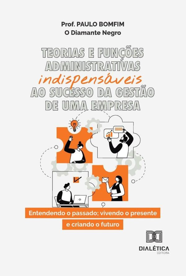 Teorias E Fun??es Administrativas Indispensaveis Ao Sucesso Da Gest?o De Uma Empresa | Paulo Bomfim
