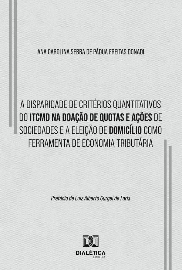A Disparidade De Criterios Quantitativos Do Itcmd Na Doa??o De Quotas E A??es De Sociedades E A Elei | AnaCarolinaSebbaDePaduaFreitas Donadi