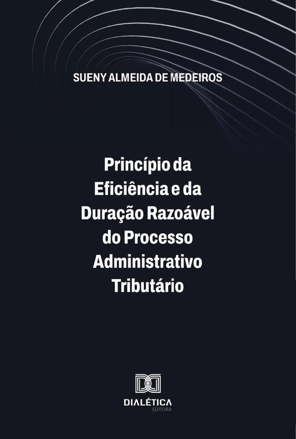 Principio Da Efici?ncia E Da Dura??o Razoavel Do Processo Administrativo Tributario | SuenyAlmeidaDe Medeiros