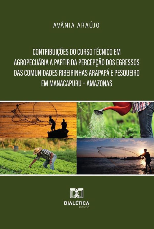 Contribui??es Do Curso Tecnico Em Agropecuaria A Partir Da Percep??o Dos Egressos Das Comunidades Ri | Av?nia Araujo