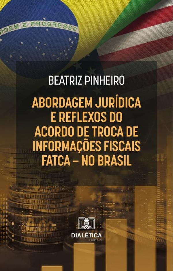 Abordagem Juridica E Reflexos Do Acordo De Troca De Informa??es Fiscais - Fatca - No Brasil | Beatriz Pinheiro