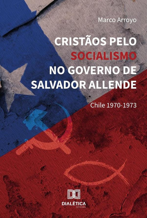 Crist?os Pelo Socialismo No Governo De Salvador Allende | Marco Arroyo