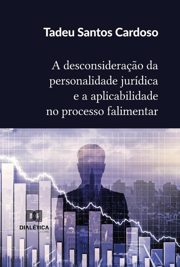 A Desconsidera??o Da Personalidade Juridica E A Aplicabilidade No Processo Falimentar | TadeuSantos Cardoso