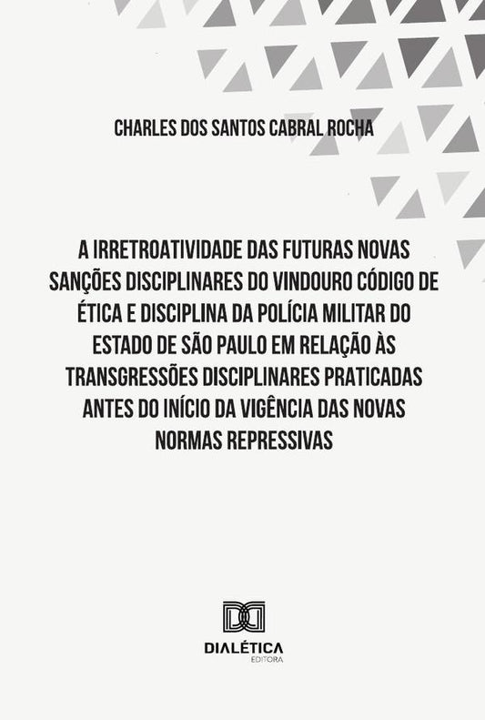 A Irretroatividade Das Futuras Novas San??es Disciplinares Do Vindouro Codigo De etica E Disciplina  | CharlesDosSantosCabral Rocha