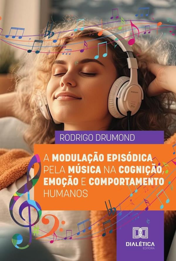 A Modula??o Episodica Pela Musica Na Cogni??o, Emo??o E Comportamento Humanos | RodrigoDrumond Vieira