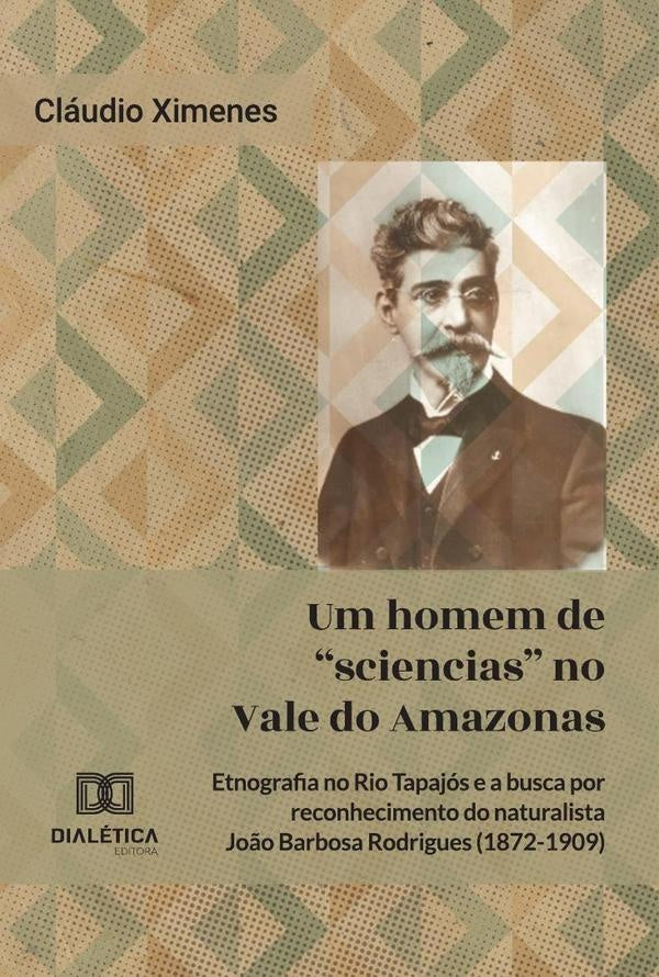 Um Homem De Sciencias No Vale Do Amazonas | Claudio Ximenes