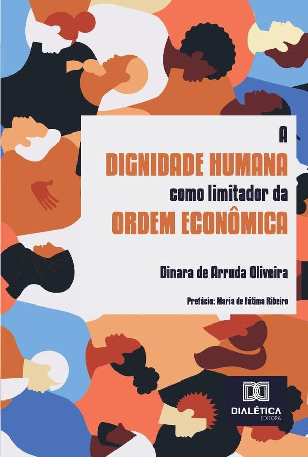 A Dignidade Humana Como Limitador Da Ordem Econ?mica | DinaraDeArruda Oliveira
