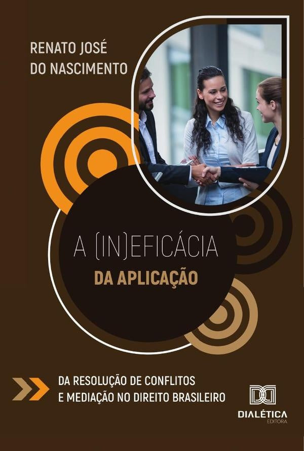 A (In)Eficacia Da Aplica??o Da Resolu??o De Conflitos E Media??o No Direito Brasileiro | RenatoJoseDo Nascimento