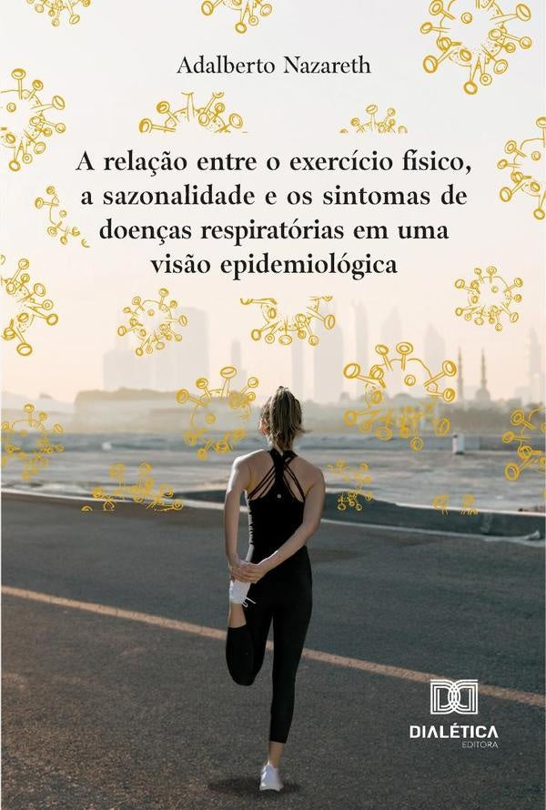 A Rela??o Entre O Exercicio Fisico, A Sazonalidade E Os Sintomas De Doen?as Respiratorias Em Uma Vis | AdalbertoR.S. Nazareth