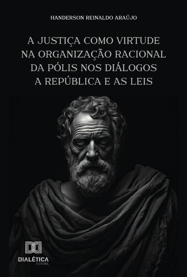A Justi?a Como Virtude Na Organiza??o Racional Da Polis Nos Dialogos A Republica E As Leis | HandersonReinaldo Araujo