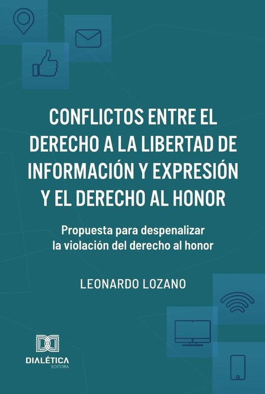 Conflictos entre el derecho a la libertad de informacion y expresion y el derecho al honor | LeonardoLozano Rodriguez