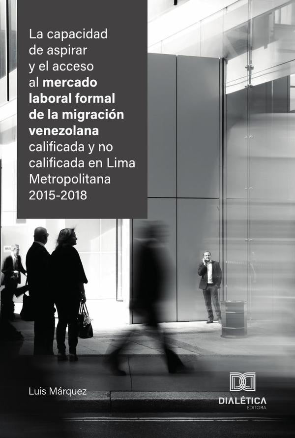 La capacidad de aspirar y el acceso al mercado laboral formal de la migracion venezolana calificada  | Luis Marquez