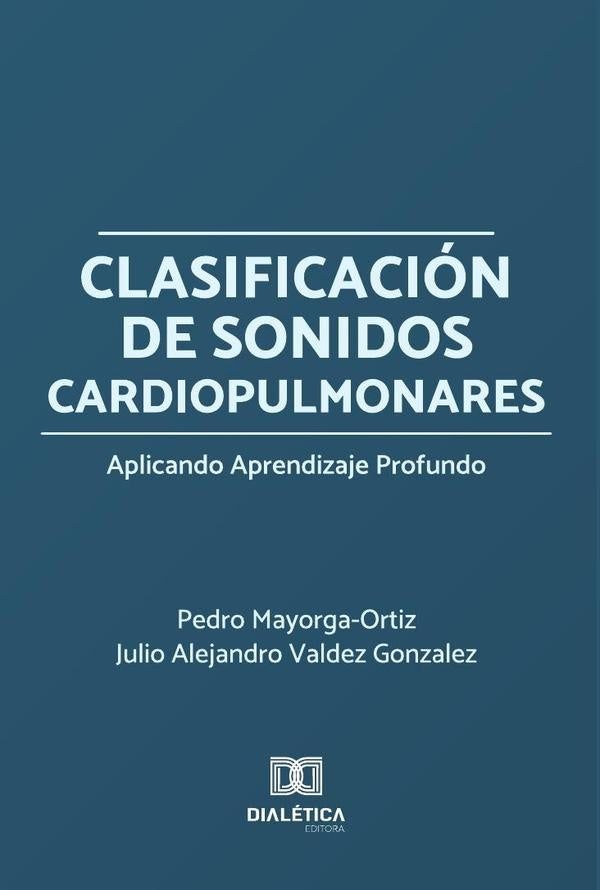 Clasificacion de Sonidos Cardiopulmonares Aplicando Aprendizaje Profundo | Pedro Mayorga-Ortiz
