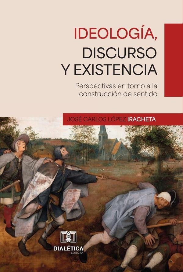 Ideologia, discurso y existencia | JoseCarlosLopez Iracheta