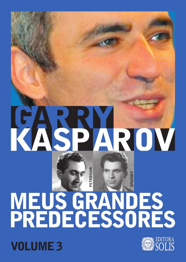 Meus Grandes Predecessores - Volume 3 | Garry Kasparov