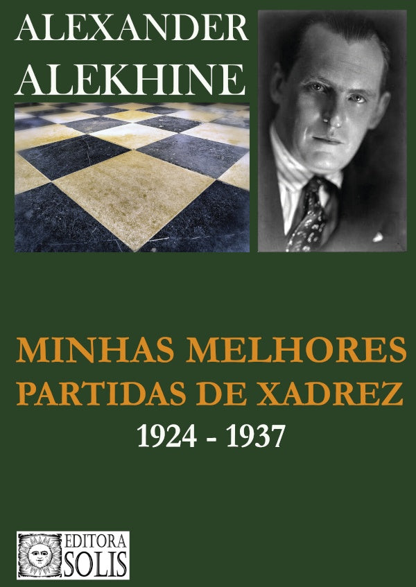 Minhas Melhores Partidas de Xadrez | Alexander Alekhine