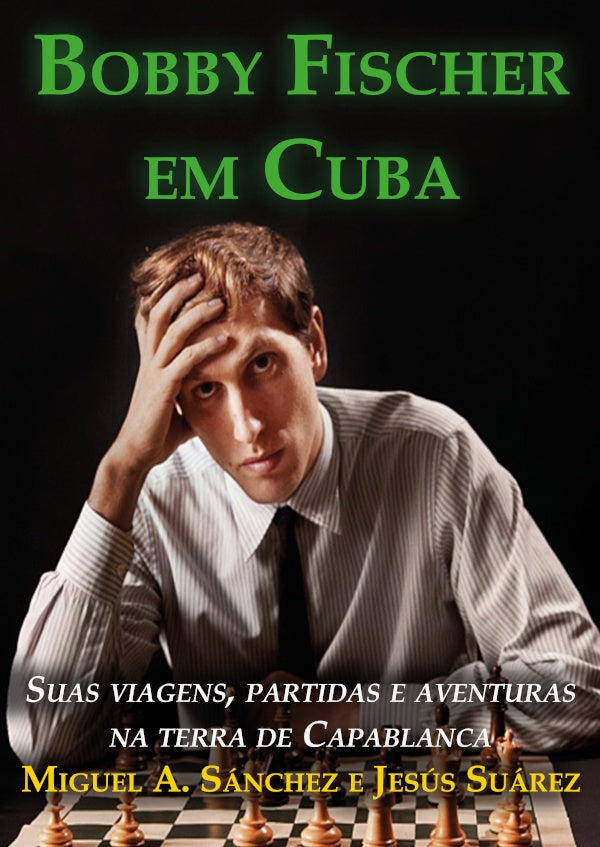 Bobby Fischer em Cuba - Edi??o em portugu?s | MiguelAngel Sanchez