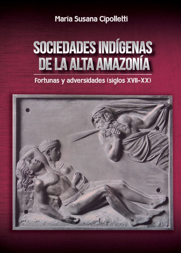 Sociedades indigenas de la alta amazonia | MariaSusana Cipolletti