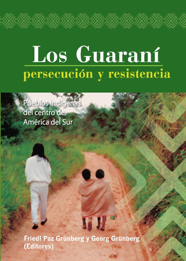 Los Guarani: persecucion y resistencia | FriedlPaz Gr?nberg