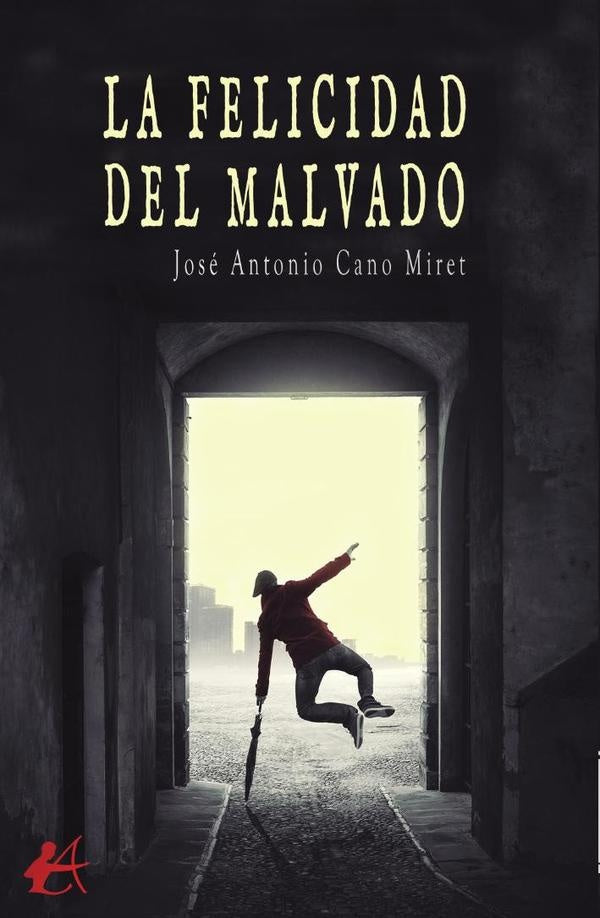 La felicidad del malvado | JoseAntonioCano Miret