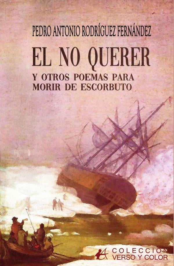 El no querer y otros poemas para morir de escorbuto | PedroAntonioRodriguez Fernandez